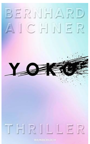 Buchrezension: „YOKO“ von Bernhard Aichner