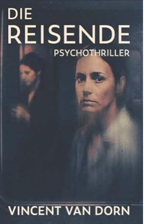 Buchcover und Illustration zur Rezension Psychothriller: Die Reisende von Vincent van Dorn